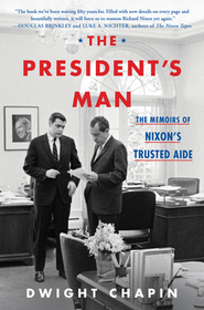 The President's Man: The Memoirs of Nixon's Trusted Aide The President's Man: The Memoirs of Nixon's Trusted Aide