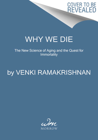 Why We Die: The New Science of Aging and the Quest for Immortality