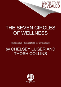 The Seven Circles: Indigenous Teachings for Living Well The Seven Circles: Indigenous Teachings for Living Well