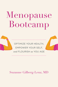 Menopause Bootcamp: Optimize Your Health, Empower Your Self, and Flourish as You Age