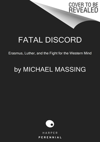 Fatal Discord: Erasmus, Luther, and the Fight for the Western Mind Fatal Discord: Erasmus, Luther, and the Fight for the Western Mind