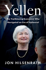 Yellen: The Trailblazing Economist Who Navigated an Era of Upheaval Yellen: The Trailblazing Economist Who Navigated an Era of Upheaval