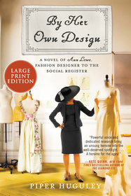 By Her Own Design: A Novel of Ann Lowe, Fashion Designer to the Social Register