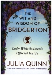 The Wit and Wisdom of Bridgerton: Lady Whistledown's Official Guide The Wit and Wisdom of Bridgerton: Lady Whistledown's Official Guide