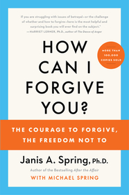 How Can I Forgive You?: The Courage to Forgive, the Freedom Not to