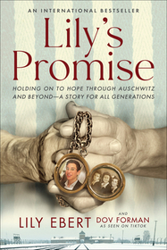 Lily's Promise: Holding on to Hope Through Auschwitz and Beyond--A Story for All Generations Lily's Promise: Holding on to Hope Through Auschwitz and Beyond--A Story for All Generations