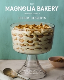 The Magnolia Bakery Handbook of Icebox Desserts: A Complete Guide for the Home Baker, Volume 2 The Magnolia Bakery Handbook of Icebox Desserts: A Complete Guide for the Home Baker, Volume 2