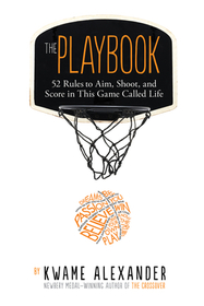 The Playbook: 52 Rules to Aim, Shoot, and Score in This Game Called Life The Playbook: 52 Rules to Aim, Shoot, and Score in This Game Called Life