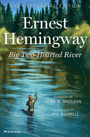 Big Two-Hearted River: The Centennial Edition Big Two-Hearted River: The Centennial Edition