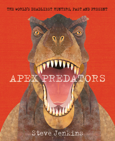 Apex Predators: The World's Deadliest Hunters, Past and Present