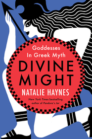Divine Might: Goddesses in Greek Myth Divine Might: Goddesses in Greek Myth