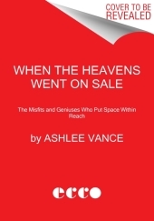 When the Heavens Went on Sale Intl: The Misfits and Geniuses Racing to Put Space Within Reach