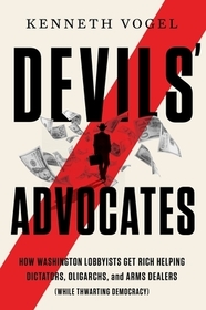 Devils' Advocates: The Hidden Story of Rudy Giuliani, Hunter Biden, and the Washington Insiders on the Payrolls of Corrupt Foreign Interests