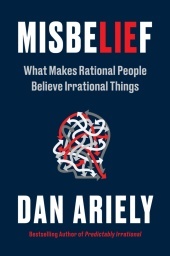 Misbelief: What Makes Rational People Believe Irrational Things Misbelief: What Makes Rational People Believe Irrational Things