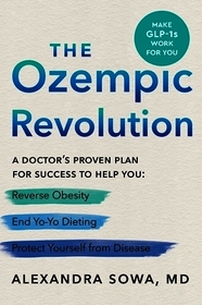 The Ozempic Revolution: A Doctor's Proven Plan for Success to Help You Reverse Obesity, End Yo-Yo Dieting, and Protect Yourself from Disease