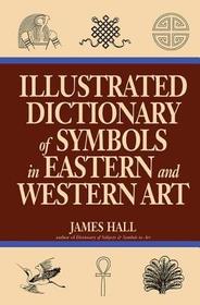 Illustrated Dictionary Of Symbols In Eastern And Western Art Illustrated Dictionary Of Symbols In Eastern And Western Art