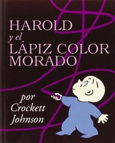 Harold Y El Lápiz Color Morado: Harold and the Purple Crayon (Spanish Edition) = Harold and the Purple Crayon