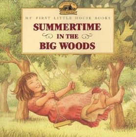 Summertime in the Big Woods: Adapted from the Little House Books by Laura Ingalls Wilder
