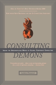 Consulting Demons: Inside the Unscrupulous World of Global Corporate Consulting Consulting Demons: Inside the Unscrupulous World of Global Corporate Consulting