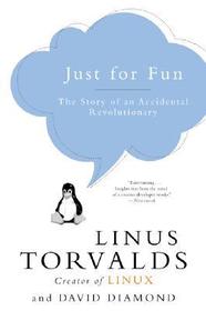 Just for Fun: The Story of an Accidental Revolutionary Just for Fun: The Story of an Accidental Revolutionary