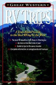 Great Western RV Trips: A Year-Round Guide to the Best Rving in the West