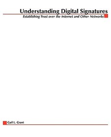 Understanding Digital Signatures: Establishing Trust Over the Internet and Other Networks Understanding Digital Signatures: Establishing Trust Over the Internet and Other Networks