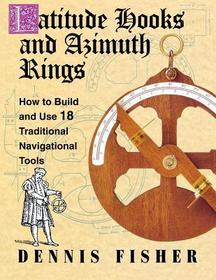 Latitude Hooks and Azimuth Rings: How to Build and Use 18 Traditional Navigational Tools: How to Build and Use 18 Traditional Navigational Tools