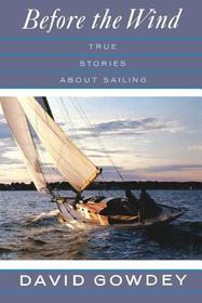 Before the Wind: True Stories About Sailing: True Stories about Sailing