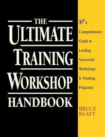 The Ultimate Training Workshop Handbook: A Comprehensive Guide to Leading Successful Workshops and Training Programs The Ultimate Training Workshop Handbook: A Comprehensive Guide to Leading Successful Workshops and Training Programs