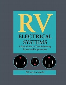 RV Electrical Systems: A Basic Guide to Troubleshooting, Repairing and Improvement: A Basic Guide to Troubleshooting, Repair, and Improvement