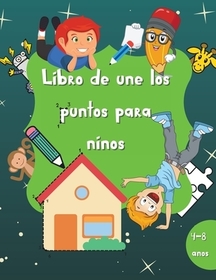 Libro de une los puntos para nińos: Libro de actividades para nińos y nińas de 60 páginas - De 4 a 8 ańos - Un divertido libro de une los puntos lleno