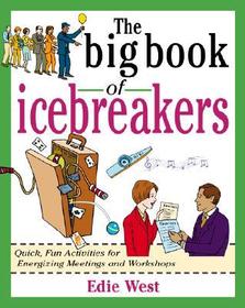 The Big Book of Icebreakers: Quick, Fun Activities for Energizing Meetings and Workshops: Quick, Fun Activities for Energizing Meetings and Workshops