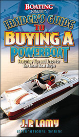 Boating Magazine's Insider's Guide to Buying a Powerboat: Featuring Tips and Traps for the Smart Boat Buyer