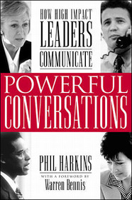 Powerful Conversations: How High Impact Leaders Communicate