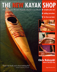 The New Kayak Shop: More Elegant Wooden Kayaks Anyone Can Build: More Elegant Wooden Kayaks Anyone Can Build