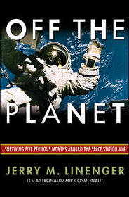 Off The Planet: Surviving Five Perilous Months Aboard The Space Station MIR