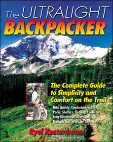 The Ultralight Backpacker: The Complete Guide to Simplicity and Comfort on the Trail