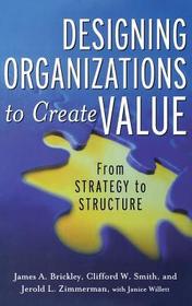 Designing Organizations to Create Value: From Strategy to Structure