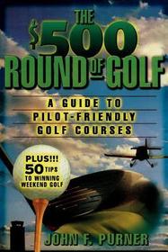 The $500 Round of Golf: A Guide to Pilot-Friendly Golf Courses The $500 Round of Golf: A Guide to Pilot-Friendly Golf Courses