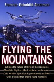 Flying the Mountains: A Training Manual for Flying Single-Engine Aircraft Flying the Mountains: A Training Manual for Flying Single-Engine Aircraft