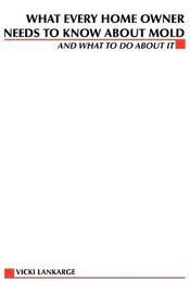 What Every Home Owner Needs to Know About Mold and What to Do About It