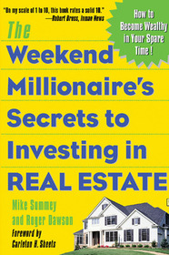 The Weekend Millionaire's Secrets to Investing in Real Estate: How to Become Wealthy in Your Spare Time: How to Become Wealthy in Your Spare Time