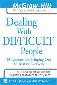 Dealing with Difficult People: 24 lessons for Bringing Out the Best in Everyone