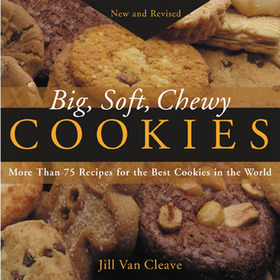 Big, Soft, Chewy Cookies: More Than 75 Recipes for the Best Cookies in the World Big, Soft, Chewy Cookies: More Than 75 Recipes for the Best Cookies in the World