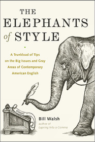 The Elephants of Style: A Trunkload of Tips on the Big Issues and Gray Areas of Contemporary American English
