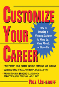 Customize Your Career: How to Develop a Winning Strategy to Move Up, Move Ahead, or Move On