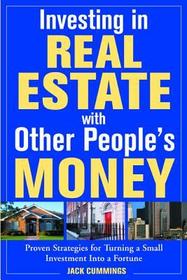 Investing in Real Estate With Other People's Money: 100s of Insider Strategies for Turning a Small Investment into a Fortune