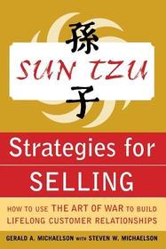 Sun Tzu Strategies for Selling: How to Use The Art of War to Build Lifelong Customer Relationships: How to Use The Art of War to Build Lifelong Customer Relationships