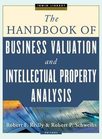 THE HANDBOOK OF BUSINESS VALUATION AND INTELLECTUAL PROPERTY ANALYSIS