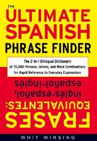The Ultimate Spanish Phrase Finder: The 2-in-1 Bilingual Dictionary of 75,000 Phrases, Idioms, and Word Combinations for Rapid Reference